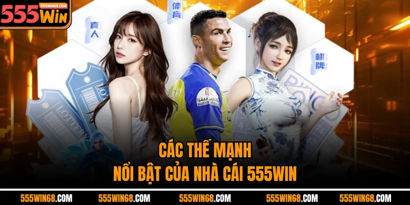 Các thế mạnh nổi bật của nhà cái 555WIN