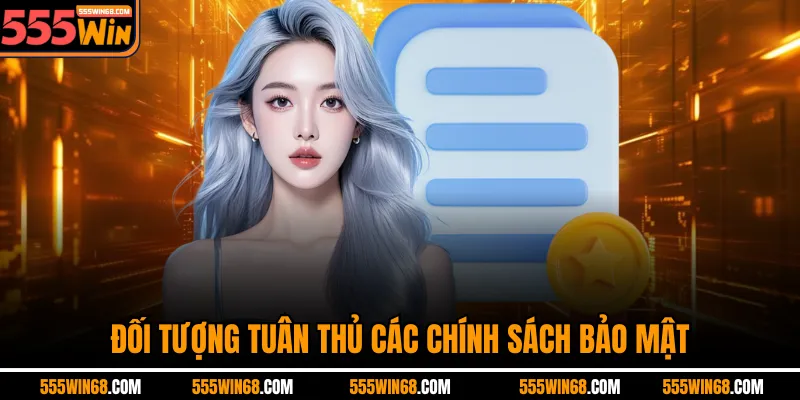 Đối tượng tuân thủ các chính sách bảo mật