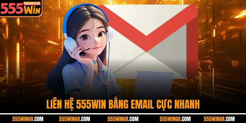 Liên hệ 555Win bằng email cực nhanh