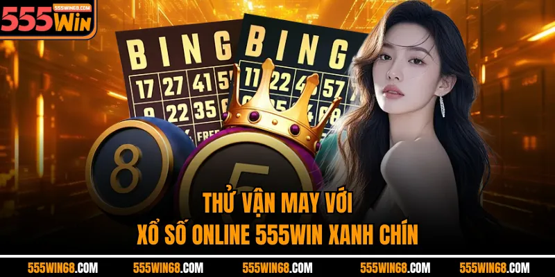 Thử vận may với xổ số online 555WIN xanh chín