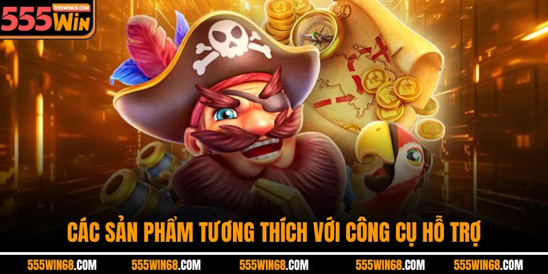 Các sản phẩm tương thích với công cụ hỗ trợ