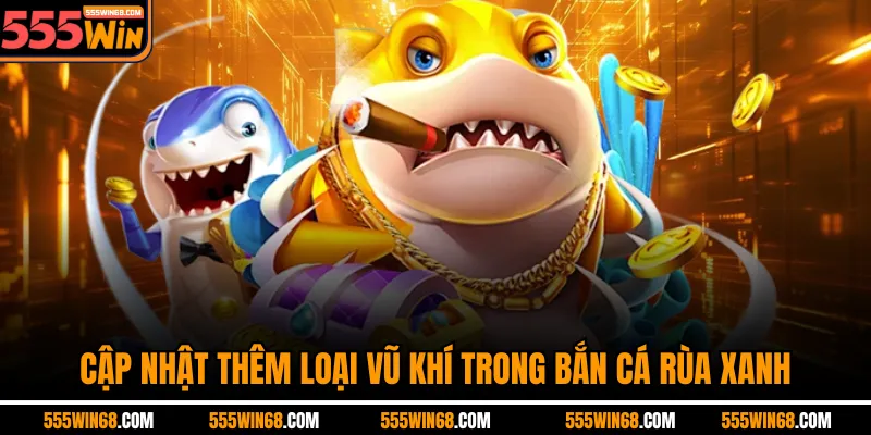 Cập nhật thêm loại vũ khí trong bắn cá Rùa Xanh