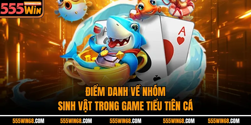 Điểm danh về nhóm sinh vật trong game Tiểu Tiên Cá