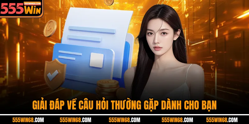 Giải đáp về câu hỏi thường gặp dành cho bạn