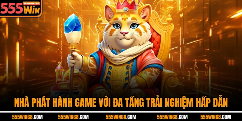 Nhà phát hành game với đa tầng trải nghiệm hấp dẫn
