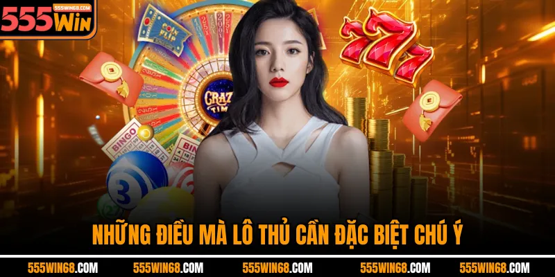 Những điều mà lô thủ cần đặc biệt chú ý