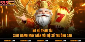 Nổ Hũ Thần Tài – Slot Game May Mắn Với Hệ Số Thưởng Cao