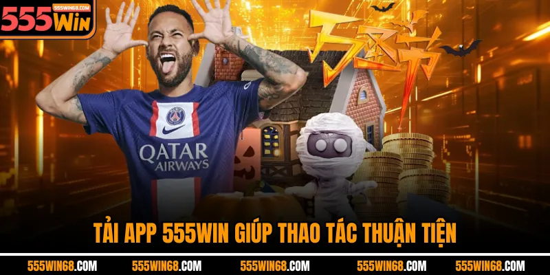 Tải app 555win giúp thao tác thuận tiện