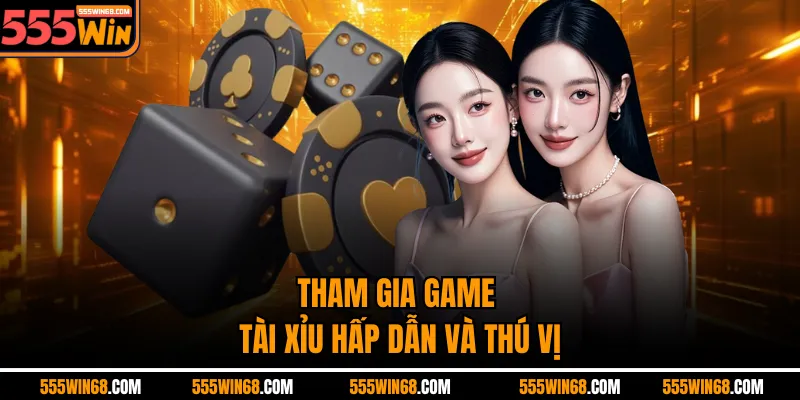 Tham gia game tài xỉu hấp dẫn và thú vị