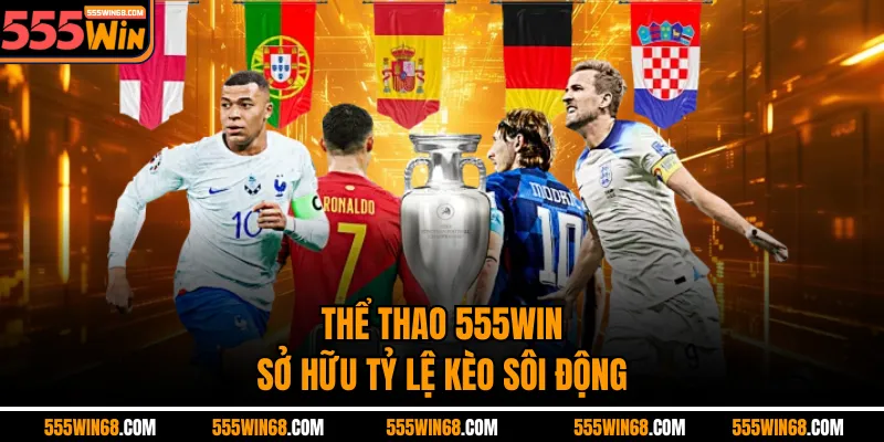Thể thao 555win sở hữu tỷ lệ kèo sôi động