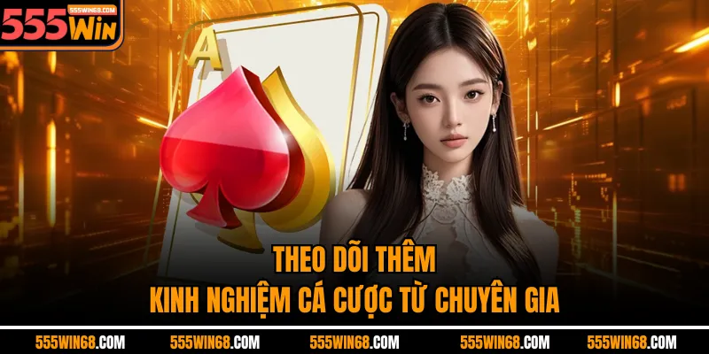 Theo dõi thêm kinh nghiệm cá cược từ chuyên gia